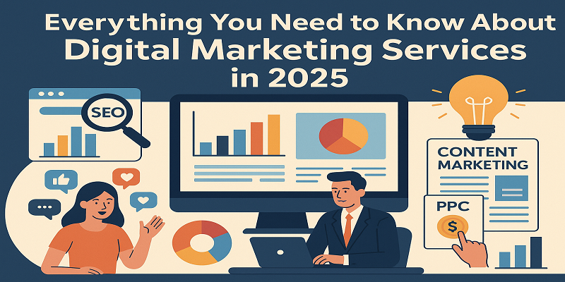 Everything You Need to Know About Digital Marketing Services in 2025