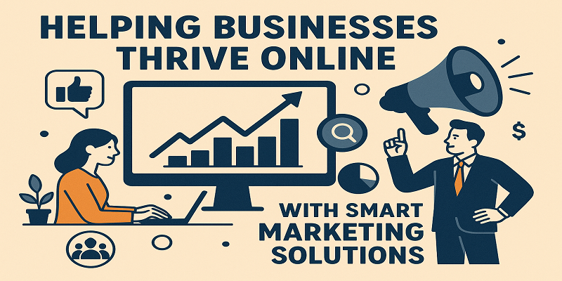 Helping Businesses Thrive Online with Smart Marketing Solutions
